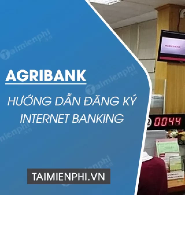   Hướng dẫn đăng ký Agribank Internet Banking qua điện thoại, ATM...