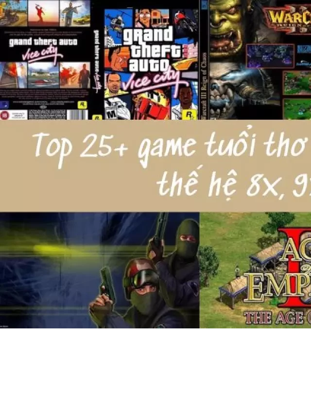   Top 25+ game tuổi thơ trên PC gắn liền với thế hệ 8x, 9x đời đầu